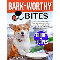 Bark-Worthy Bites: Chef-Quality Treats for Your Four-Legged Foodie, Quick, Health-Boosting Recipes for Busy Pet Owners Who Want the Best for Their Dogs Bark-Worthy Bites: Chef-Quality Treats for Your Four-Legged Foodie, Quick, Health-Boosting Recipes for Busy Pet Owners Who Want the Best for Their Dogs Kindle Paperback