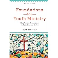 Foundations for Youth Ministry: Theological Engagement with Teen Life and Culture