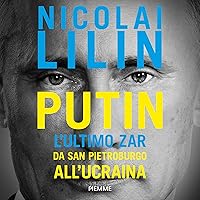 Putin: L'ultimo Zar da San Pietroburgo all'Ucraina Putin: L'ultimo Zar da San Pietroburgo all'Ucraina Kindle Audible Audiobook Paperback