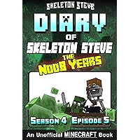 Diary of Skeleton Steve the Noob Years 23 - Season 4 Episode 5: Unofficial Minecraft Books for Kids, Teens, & Nerds (Skeleton Steve & the Noob Mobs Minecraft ... Collection - Skeleton Steve the Noob Years) Diary of Skeleton Steve the Noob Years 23 - Season 4 Episode 5: Unofficial Minecraft Books for Kids, Teens, & Nerds (Skeleton Steve & the Noob Mobs Minecraft ... Collection - Skeleton Steve the Noob Years) Kindle