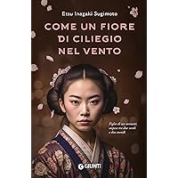 Come un fiore di ciliegio nel vento: Figlia di un samurai, sospesa tra due secoli e due mondi (Italian Edition)
