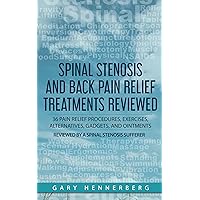 Spinal Stenosis and Back Pain Relief Treatments Reviewed: 36 Pain Relief Procedures, Exercises, Alternatives, Gadgets, and Ointments Reviewed by a Spinal Stenosis Sufferer Spinal Stenosis and Back Pain Relief Treatments Reviewed: 36 Pain Relief Procedures, Exercises, Alternatives, Gadgets, and Ointments Reviewed by a Spinal Stenosis Sufferer Kindle Audible Audiobook Paperback