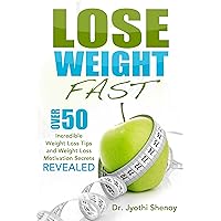 Lose Weight Fast: Over 50 Incredible Weight Loss Tips and Weight Loss Motivation Secrets Revealed (2020 UPDATE) Lose Weight Fast: Over 50 Incredible Weight Loss Tips and Weight Loss Motivation Secrets Revealed (2020 UPDATE) Kindle Paperback