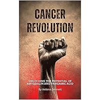 CANCER REVOLUTION: Unlocking the Potential of Amygdalin and Pangamic Acid (For a long healthy and happy life Book 11) CANCER REVOLUTION: Unlocking the Potential of Amygdalin and Pangamic Acid (For a long healthy and happy life Book 11) Kindle Hardcover Paperback