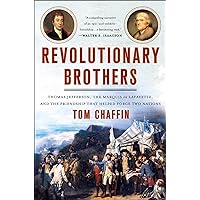Revolutionary Brothers: Thomas Jefferson, the Marquis de Lafayette, and the Friendship that Helped Forge Two Nations Revolutionary Brothers: Thomas Jefferson, the Marquis de Lafayette, and the Friendship that Helped Forge Two Nations Kindle Audible Audiobook Hardcover Paperback Preloaded Digital Audio Player