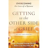 Getting to the Other Side of Grief: Overcoming the Loss of a Spouse Getting to the Other Side of Grief: Overcoming the Loss of a Spouse Paperback Kindle