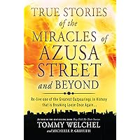 True Stories of the Miracles of Azusa Street and Beyond: Re-live One of The Greastest Outpourings in History that is Breaking Loose Once Again True Stories of the Miracles of Azusa Street and Beyond: Re-live One of The Greastest Outpourings in History that is Breaking Loose Once Again Paperback Audible Audiobook Kindle Hardcover