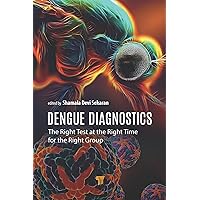 Dengue Diagnostics: The Right Test at the Right Time for the Right Group Dengue Diagnostics: The Right Test at the Right Time for the Right Group Kindle Hardcover
