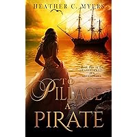 To Pillage a Pirate: A Scandalous Adventure at Seas Series To Pillage a Pirate: A Scandalous Adventure at Seas Series Kindle