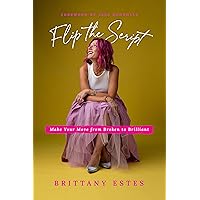Flip the Script: Make Your Move from Broken to Brilliant Flip the Script: Make Your Move from Broken to Brilliant Paperback Audible Audiobook Kindle Audio CD