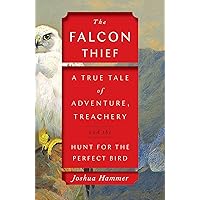 The Falcon Thief: A True Tale of Adventure, Treachery, and the Hunt for the Perfect Bird The Falcon Thief: A True Tale of Adventure, Treachery, and the Hunt for the Perfect Bird Kindle Audible Audiobook Paperback Hardcover Audio CD