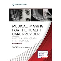 Medical Imaging for the Health Care Provider: Practical Radiograph Interpretation Medical Imaging for the Health Care Provider: Practical Radiograph Interpretation Paperback Kindle