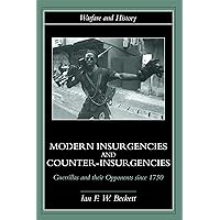 Modern Insurgencies and Counter-Insurgencies: Guerrillas and their Opponents since 1750 (Warfare and History) Modern Insurgencies and Counter-Insurgencies: Guerrillas and their Opponents since 1750 (Warfare and History) Kindle Hardcover Paperback