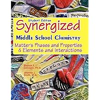Student Edition: Synergized Middle School Chemistry: Matter's Phases and Properties & Elements and Interactions Student Edition: Synergized Middle School Chemistry: Matter's Phases and Properties & Elements and Interactions Paperback Kindle