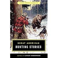 Great American Hunting Stories: Lyons Press Classics Great American Hunting Stories: Lyons Press Classics Paperback Kindle