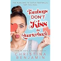 Tomboys Don't Kiss The Quarterback (How To Date A Tomboy) Tomboys Don't Kiss The Quarterback (How To Date A Tomboy) Kindle Paperback