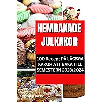 HEMBAKADE JULKAKOR: 100 RECEPT PÅ LÄCKRA KAKOR ATT BAKA TILL SEMESTERN 2023/2024 (Swedish Edition) HEMBAKADE JULKAKOR: 100 RECEPT PÅ LÄCKRA KAKOR ATT BAKA TILL SEMESTERN 2023/2024 (Swedish Edition) Kindle Paperback