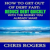How to Get Out of Debt Fast: Reduce Debt Quickly with the Money You Currently Make How to Get Out of Debt Fast: Reduce Debt Quickly with the Money You Currently Make Audible Audiobook Paperback Kindle