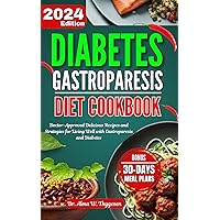 Diabetes Gastroparesis Diet Cookbook: Doctor-Approved Delicious Recipes and Strategies for Living Well with Gastroparesis and Diabetes | with 30 Days Meal Plan Diabetes Gastroparesis Diet Cookbook: Doctor-Approved Delicious Recipes and Strategies for Living Well with Gastroparesis and Diabetes | with 30 Days Meal Plan Kindle Paperback