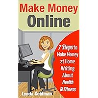 Make Money Online: 7 Steps to Make Money at Home Writing About Health and Fitness: Comprehensive Blueprint to Make Money Online Writing for the Lucrative ... (Make Money Online Business Series Book 1) Make Money Online: 7 Steps to Make Money at Home Writing About Health and Fitness: Comprehensive Blueprint to Make Money Online Writing for the Lucrative ... (Make Money Online Business Series Book 1) Kindle