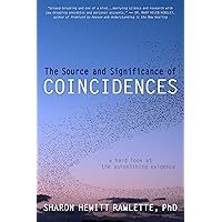 The Source and Significance of Coincidences: A Hard Look at the Astonishing Evidence The Source and Significance of Coincidences: A Hard Look at the Astonishing Evidence Kindle Paperback
