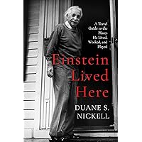 Einstein Lived Here: A Travel Guide to the Places He Lived, Worked, and Played