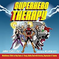Superhero Therapy: Mindfulness Skills to Help Teens and Young Adults Deal with Anxiety, Depression, and Trauma Superhero Therapy: Mindfulness Skills to Help Teens and Young Adults Deal with Anxiety, Depression, and Trauma Paperback Kindle