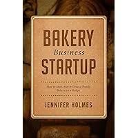 Bakery Business Startup: How to Start, Run & Grow a Trendy Bakery Business Bakery Business Startup: How to Start, Run & Grow a Trendy Bakery Business Kindle