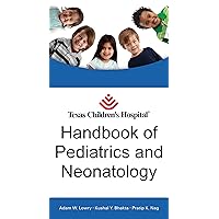 Texas Children's Hospital Handbook of Pediatrics and Neonatology Texas Children's Hospital Handbook of Pediatrics and Neonatology Kindle Loose Leaf Ring-bound