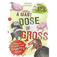 A Giant Dose of Gross: Discover the World's Most Disgusting Animals! A Giant Dose of Gross: Discover the World's Most Disgusting Animals! Hardcover