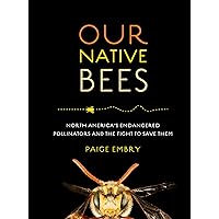Our Native Bees: North America’s Endangered Pollinators and the Fight to Save Them Our Native Bees: North America’s Endangered Pollinators and the Fight to Save Them Hardcover Kindle Audible Audiobook Audio CD