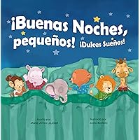 ¡Buenas noches, pequeños! ¡Dulces sueños!: Spanish Edition ¡Buenas noches, pequeños! ¡Dulces sueños!: Spanish Edition Kindle Paperback