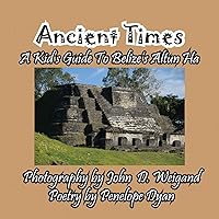 Ancient Times -- A Kid's Guide to Belize's Altun Ha Ancient Times -- A Kid's Guide to Belize's Altun Ha Paperback