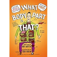 What Body Part Is That?: A Wacky Guide to the Funniest, Weirdest, and Most Disgustingest Parts of Your Body What Body Part Is That?: A Wacky Guide to the Funniest, Weirdest, and Most Disgustingest Parts of Your Body Paperback Kindle Hardcover