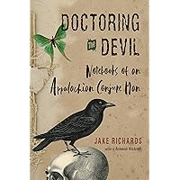 Doctoring the Devil: Appalachian Backwoods Witchcraft for Conjuring Love, Money, Justice, and Success Doctoring the Devil: Appalachian Backwoods Witchcraft for Conjuring Love, Money, Justice, and Success Paperback Audible Audiobook Kindle