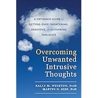 Overcoming Unwanted Intrusive Thoughts: A CBT-Based Guide to Getting Over Frightening, Obsessive, or Disturbing Thoughts Overcoming Unwanted Intrusive Thoughts: A CBT-Based Guide to Getting Over Frightening, Obsessive, or Disturbing Thoughts Paperback Audible Audiobook Kindle Spiral-bound