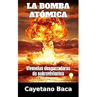 La Bomba Atómica: Vivencias desgarradoras de sobrevivientes (Spanish Edition)
