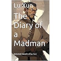 The Diary of a Madman: Selected Novels of Lu Xun The Diary of a Madman: Selected Novels of Lu Xun Kindle Paperback