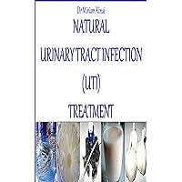 Natural Urinary Tract Infection (UTI) Treatment (Natural Health Book 16) Natural Urinary Tract Infection (UTI) Treatment (Natural Health Book 16) Kindle Paperback
