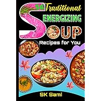 56 Traditional Energizing Soup Recipes for You: Healthy Yummy Soup with helpful pictures 56 Traditional Energizing Soup Recipes for You: Healthy Yummy Soup with helpful pictures Kindle Paperback