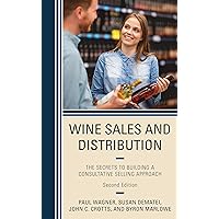 Wine Sales and Distribution: The Secrets to Building a Consultative Selling Approach Wine Sales and Distribution: The Secrets to Building a Consultative Selling Approach Paperback Kindle Hardcover