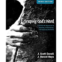 Grasping God's Word: A Hands-On Approach to Reading, Interpreting, and Applying the Bible Grasping God's Word: A Hands-On Approach to Reading, Interpreting, and Applying the Bible Kindle Hardcover