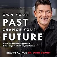 Own Your Past Change Your Future: A Not-So-Complicated Approach to Relationships, Mental Health & Wellness Own Your Past Change Your Future: A Not-So-Complicated Approach to Relationships, Mental Health & Wellness Audible Audiobook Hardcover Kindle