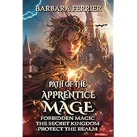 Path of the Apprentice Mage Books 1-3: Forbidden Magic, Secret Kingdom, and Protect the Realm