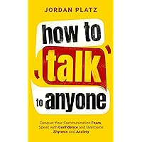 How to Talk to Anyone: Conquer Your Communication Fears, Speak with Confidence and Overcome Fear, Shyness, and Anxiety (Improving Communication And Social Skills Books Book 1) How to Talk to Anyone: Conquer Your Communication Fears, Speak with Confidence and Overcome Fear, Shyness, and Anxiety (Improving Communication And Social Skills Books Book 1) Kindle Paperback Audible Audiobook