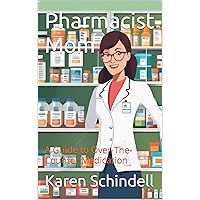 Pharmacist Mom: A Guide to Over-The-Counter Medication Pharmacist Mom: A Guide to Over-The-Counter Medication Kindle Paperback