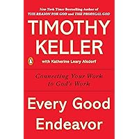 Every Good Endeavor: Connecting Your Work to God's Work Every Good Endeavor: Connecting Your Work to God's Work Kindle Paperback Audible Audiobook Hardcover