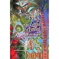 The Seven Fruits of the Land of Israel: With Their Mystical & Medicinal Properties (The Wholesome Spirited Cookbook Nutrition & Health / with Torah Teachings & Recipes) The Seven Fruits of the Land of Israel: With Their Mystical & Medicinal Properties (The Wholesome Spirited Cookbook Nutrition & Health / with Torah Teachings & Recipes) Hardcover