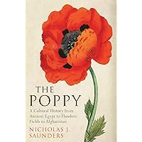 The Poppy: A Cultural History from Ancient Egypt to Flanders Fields to Afghanistan The Poppy: A Cultural History from Ancient Egypt to Flanders Fields to Afghanistan Hardcover Kindle Paperback