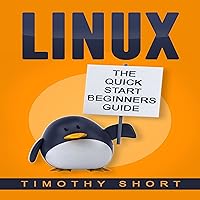 Linux: The Quick Start Beginners Guide Linux: The Quick Start Beginners Guide Audible Audiobook Paperback